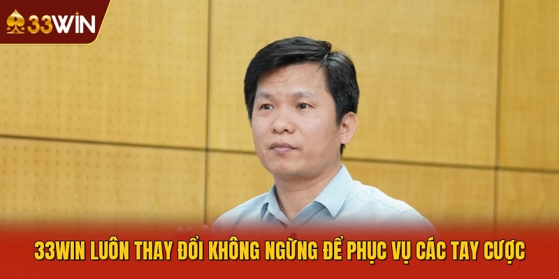33WIN luôn thay đổi không ngừng để phục vụ các tay cược