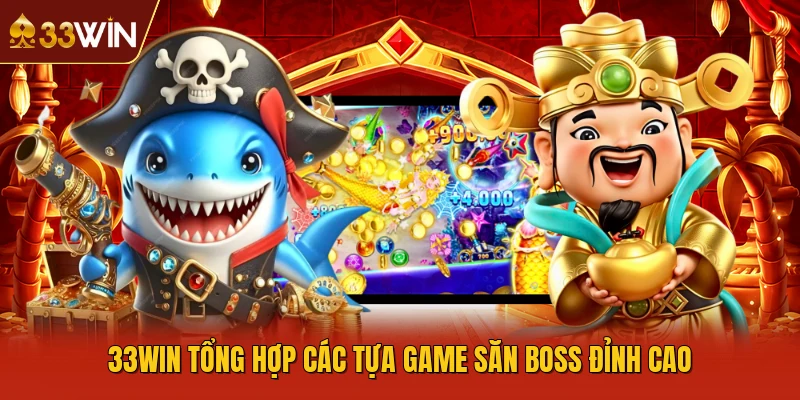 33WIN tổng hợp các tựa game săn boss đỉnh cao