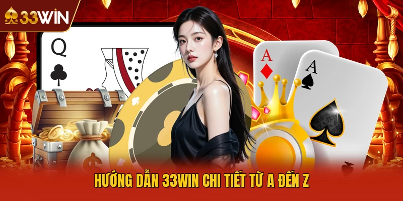 Hướng dẫn 33WIN chi tiết từ A đến Z