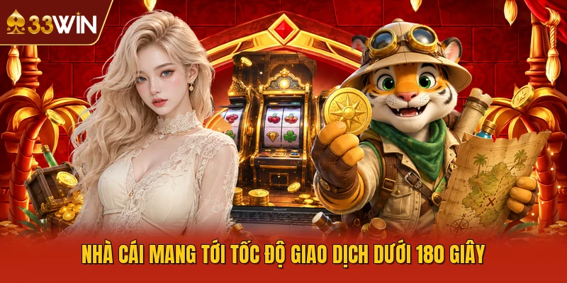 Nhà cái mang tới tốc độ giao dịch dưới 180 giây